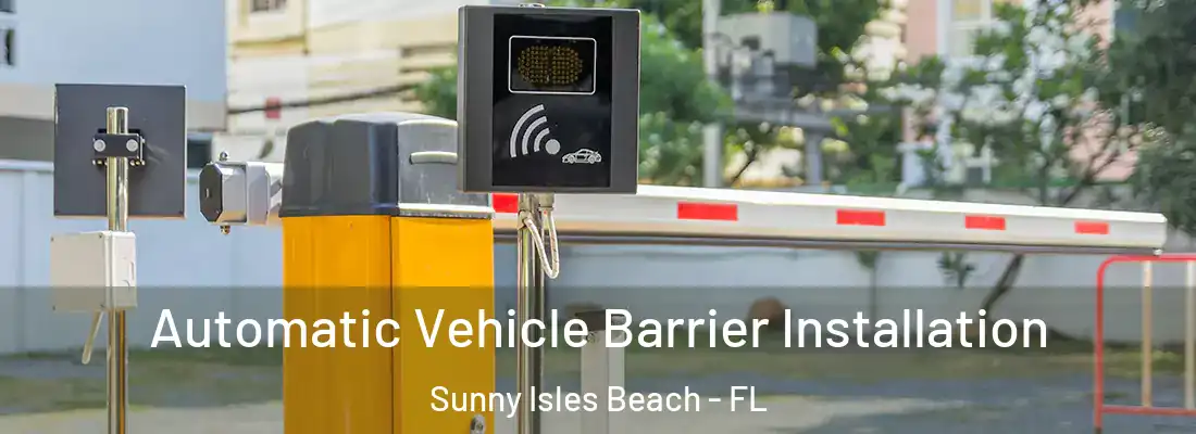 Automatic Vehicle Barrier Installation Sunny Isles Beach - FL