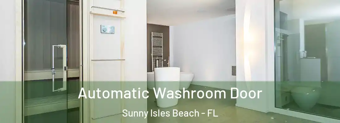 Automatic Washroom Door Sunny Isles Beach - FL