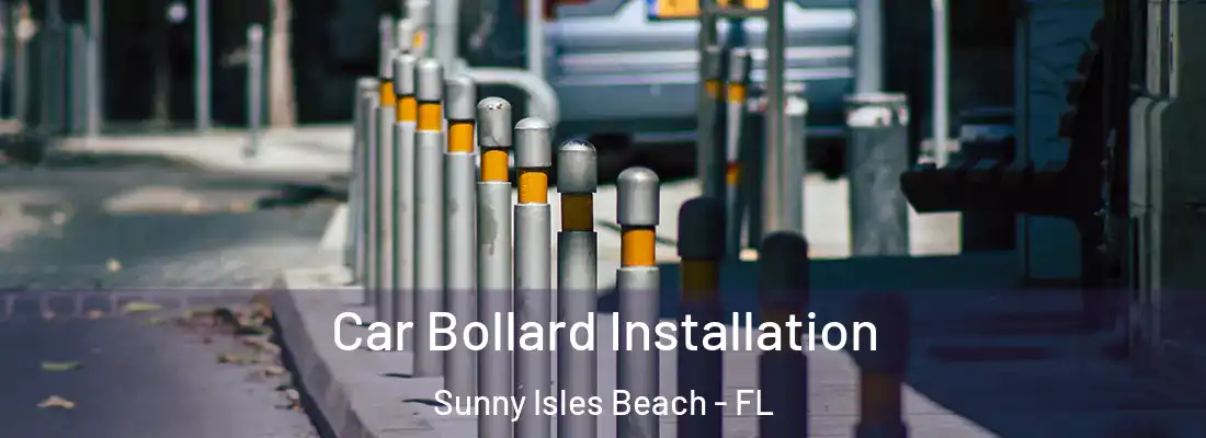 Car Bollard Installation Sunny Isles Beach - FL