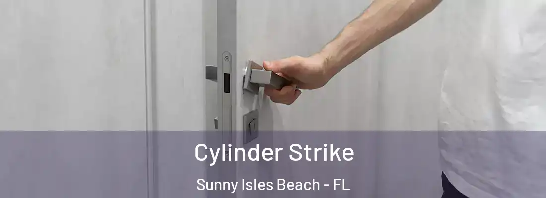 Cylinder Strike Sunny Isles Beach - FL