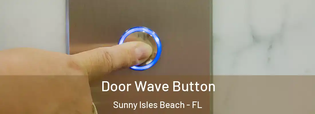 Door Wave Button Sunny Isles Beach - FL