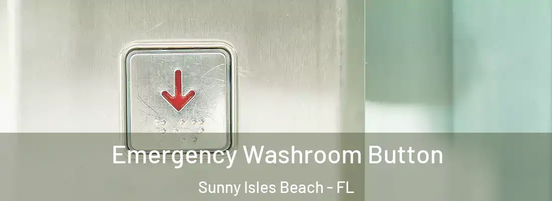 Emergency Washroom Button Sunny Isles Beach - FL
