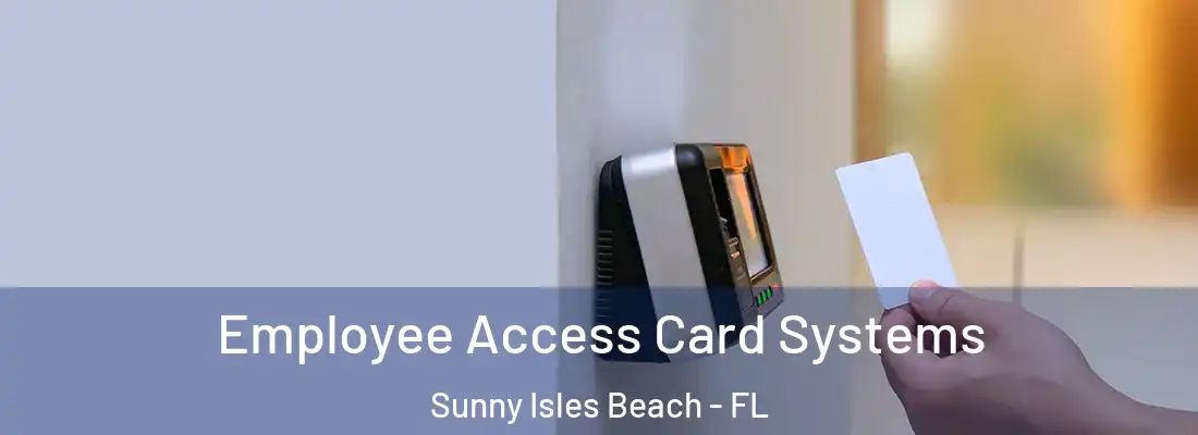 Employee Access Card Systems Sunny Isles Beach - FL
