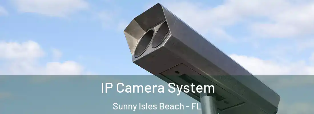 IP Camera System Sunny Isles Beach - FL