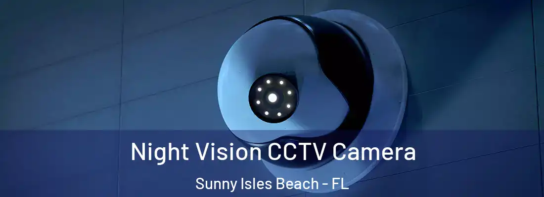 Night Vision CCTV Camera Sunny Isles Beach - FL