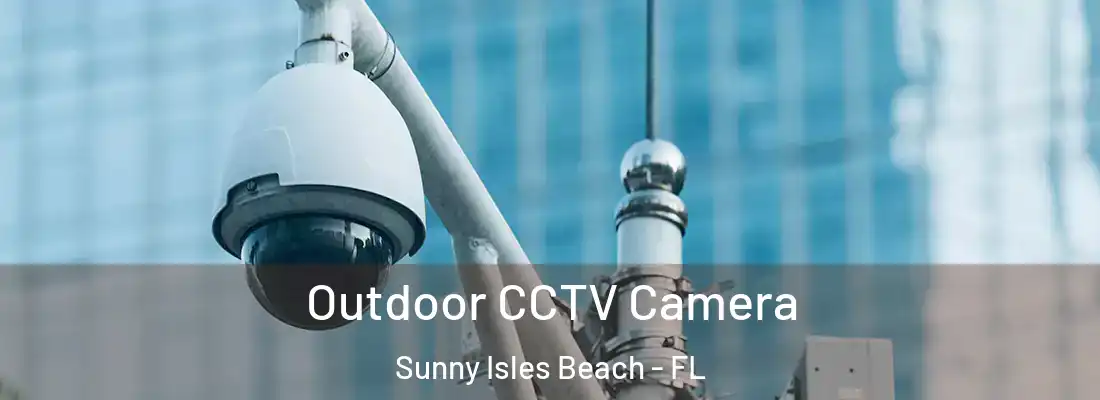 Outdoor CCTV Camera Sunny Isles Beach - FL