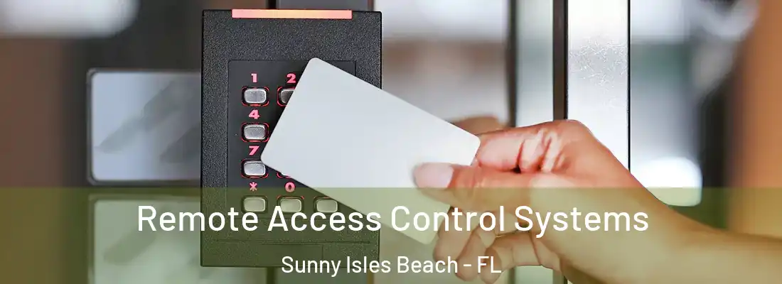 Remote Access Control Systems Sunny Isles Beach - FL