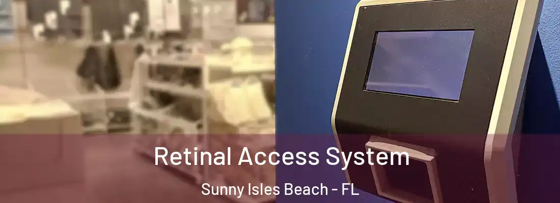 Retinal Access System Sunny Isles Beach - FL