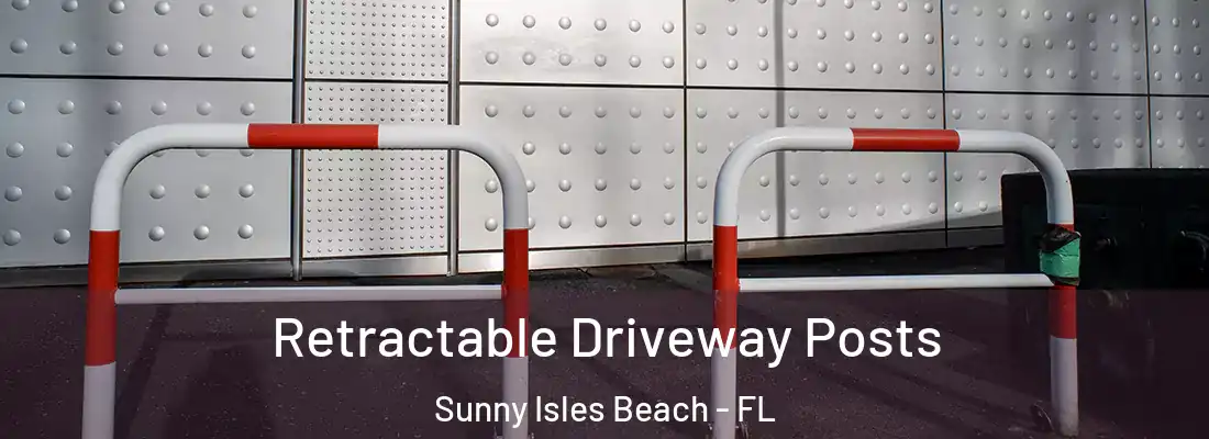 Retractable Driveway Posts Sunny Isles Beach - FL