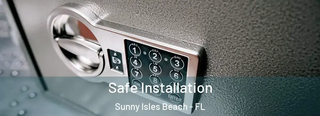 Safe Installation Sunny Isles Beach - FL