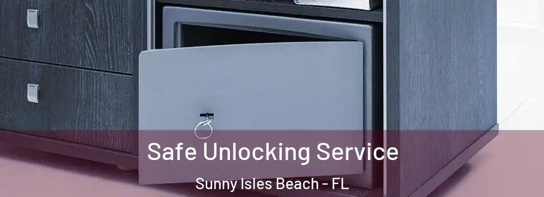 Safe Unlocking Service Sunny Isles Beach - FL