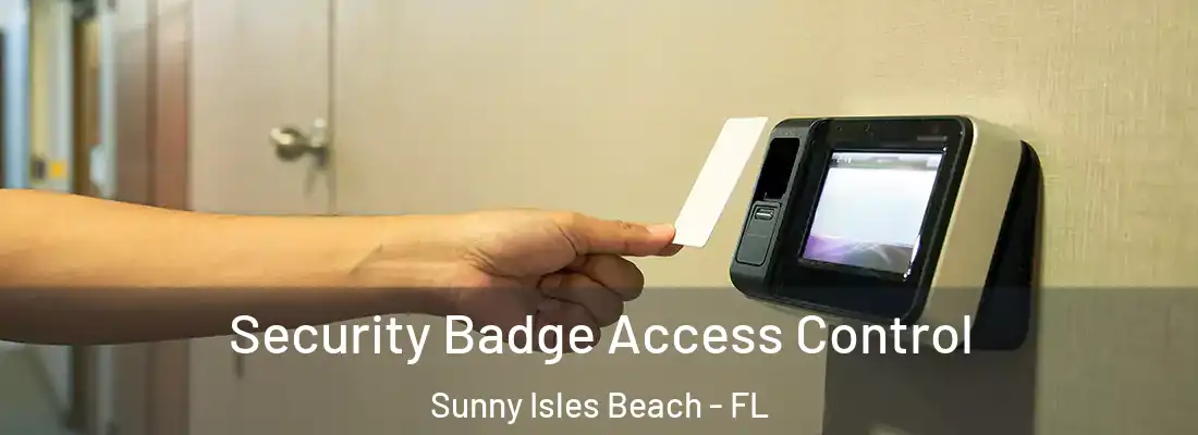 Security Badge Access Control Sunny Isles Beach - FL