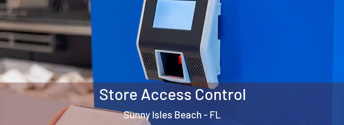 Store Access Control Sunny Isles Beach - FL