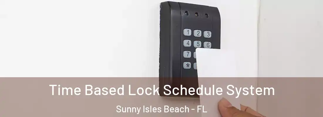  Time Based Lock Schedule System Sunny Isles Beach - FL